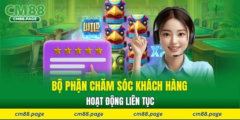Bộ phận chăm sóc khách hàng hoạt động liên tục
