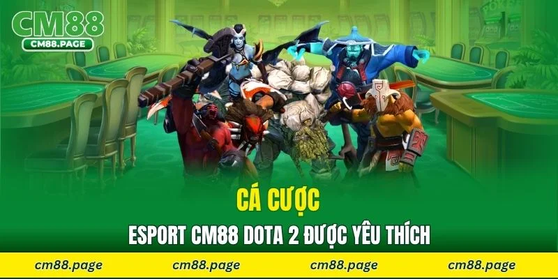 Cá cược Esports CM88 Dota 2 được yêu thích