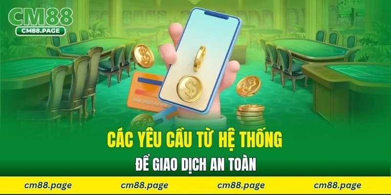 Các yêu cầu từ hệ thống để giao dịch an toàn