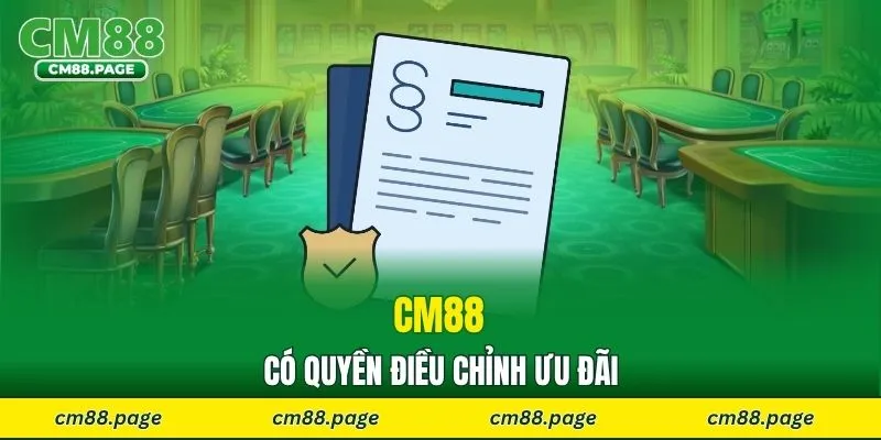 CM88 có quyền điều chỉnh ưu đãi