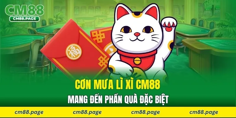 Cơn mưa lì xì CM88 mang đến phần quà đặc biệt