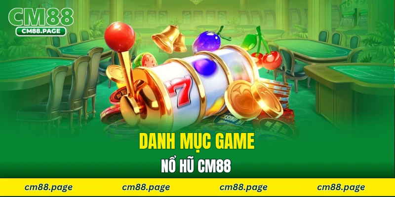 Danh mục game nổ hũ CM88 