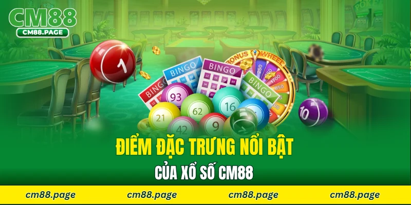 Điểm đặc trưng nổi bật của xổ số CM88 