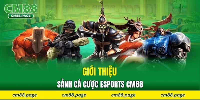 Giới thiệu sảnh cá cược Esports CM88