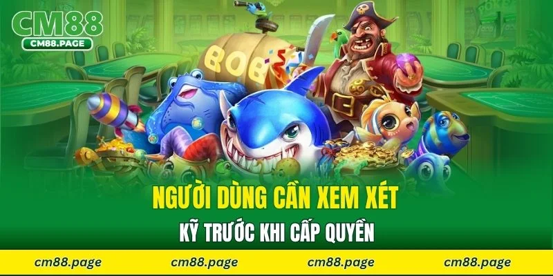 Người dùng cần xem xét kỹ trước khi cấp quyền