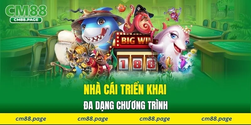 Nhà cái triển khai đa dạng chương trình