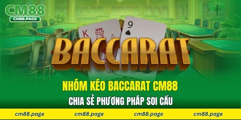 Nhóm kéo Baccarat CM88 chia sẻ phương pháp soi cầu