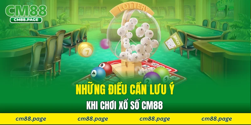 Những điều cần lưu ý khi chơi xổ số CM88 