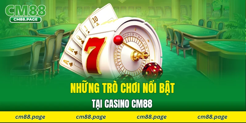 Những trò chơi nổi bật tại casino CM88 