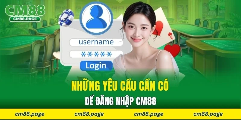Những yêu cầu cần có để đăng nhập CM88