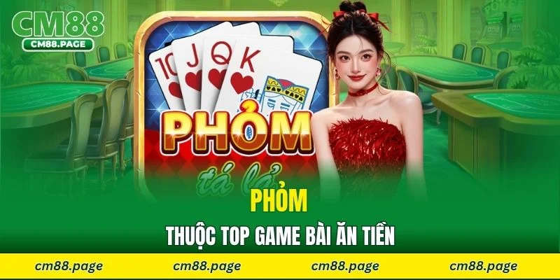Phỏm thuộc top game bài ăn tiền