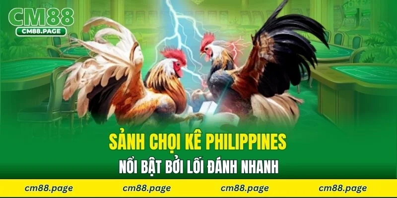 Sảnh chọi kê Philippines nổi bật bởi lối đánh nhanh