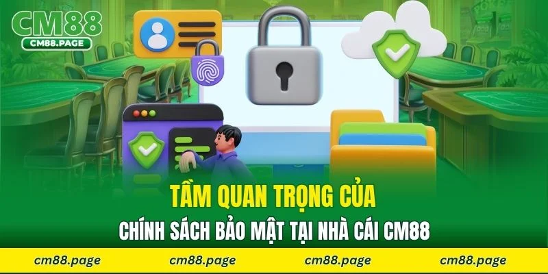 Tầm quan trọng của chính sách bảo mật tại nhà cái CM88
