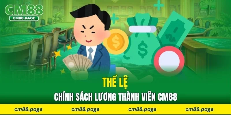 Thể lệ chính sách lương thành viên CM88