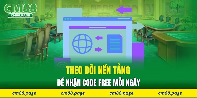 Theo dõi nền tảng để nhận code free mỗi ngày