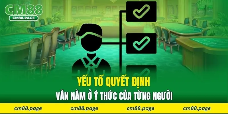 Yếu tố quyết định vẫn nằm ở ý thức của từng người